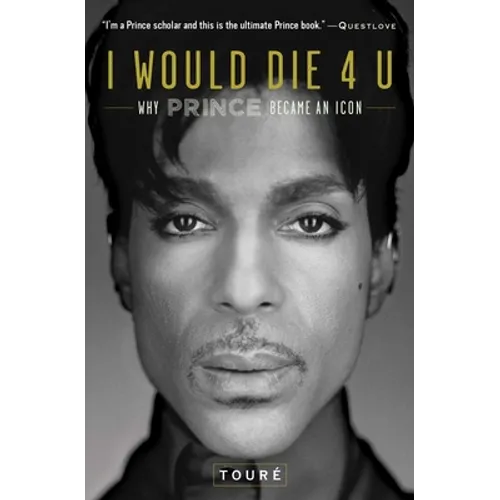 I Would Die 4 U: Why Prince Became an Icon - Paperback