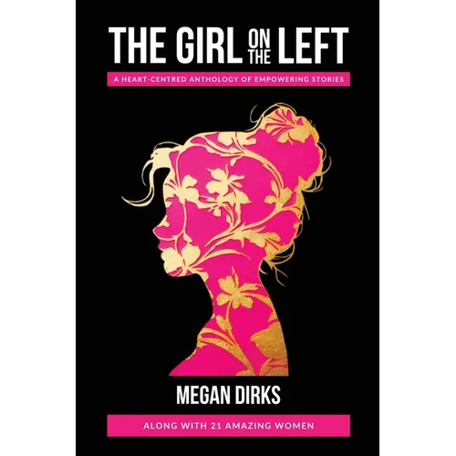 The Girl on The Left: A Heart-Centered Anthology of Empowering Stories - Paperback