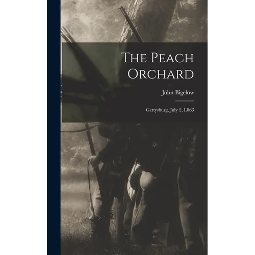 The Peach Orchard: Gettysburg, July 2, L863 - Hardcover