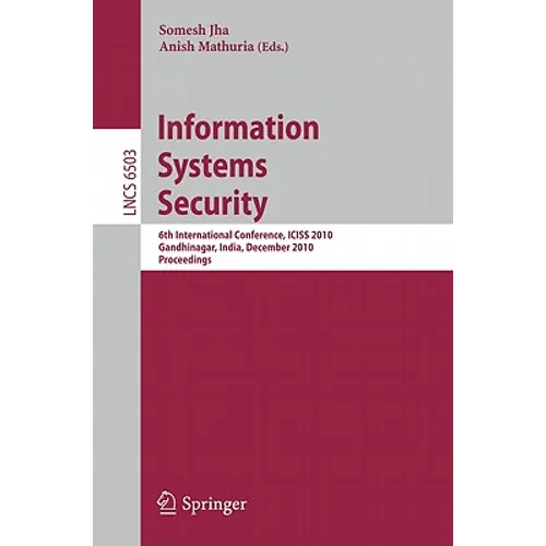 Information Systems Security: 6th International Conference, Iciss 2010, Gandhinagar, India, December 17-19, 2010 - Paperback