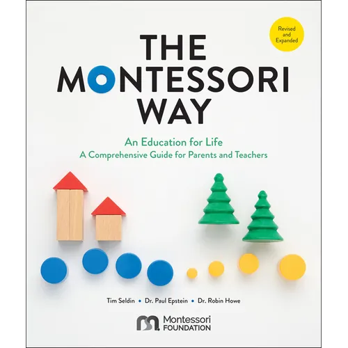 The Montessori Way, Revised and Expanded: An Education for Life; A Comprehensive Guide for Parents and Teachers