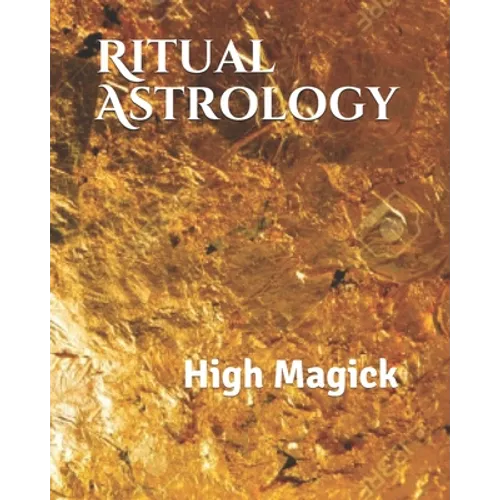 Ritual Astrology: High Magick - Paperback