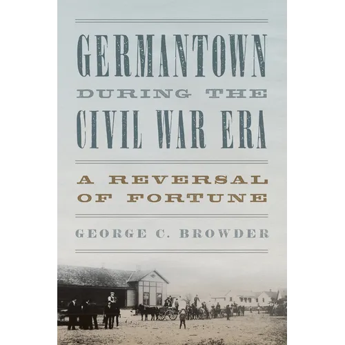 Germantown during the Civil War Era: A Reversal of Fortune - Paperback