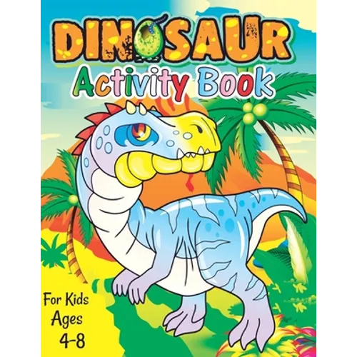 Dinosaur Activity Book for Kids Ages 4-8: A Fun Kid Workbook Game For Learning, Coloring, Dot To Dot, Mazes, Word Search and More Fun Activities for K - Paperback