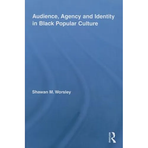Audience, Agency and Identity in Black Popular Culture - Paperback