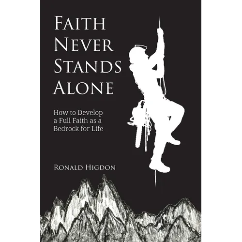 Faith Never Stands Alone: How to Develop a Full Faith as a Bedrock for Life - Paperback