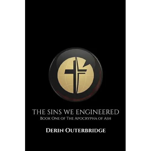 The Sins We Engineered: Book One of The Apocrypha of Ash - Paperback