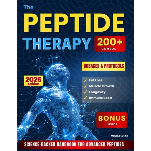 The Peptide Therapy: Science-Backed Handbook for Advanced Peptides Protocols, Dosages, and 200+ Combos for Fat Loss, Muscle Growth, Longevity, and Imm - Paperback
