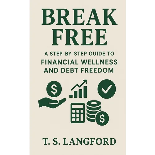 Break Free: A Step-by-Step Guide to Financial Wellness and Debt Freedom - Paperback