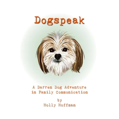 Dogspeak: A Darren Dog Adventure in Family Communication - Hardcover