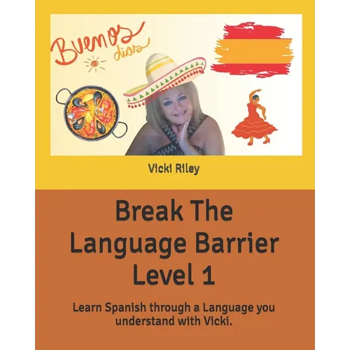 Break The Language Barrier Level 1: Learn Spanish through a language you understand with Vicki. - Paperback