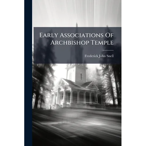 Early Associations Of Archbishop Temple: A Record Of Blundell's School And Its Neighbourhood - Paperback
