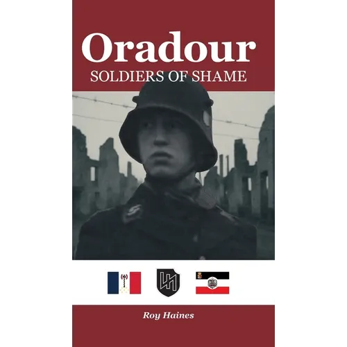 Oradour: Soldiers of Shame - Hardcover