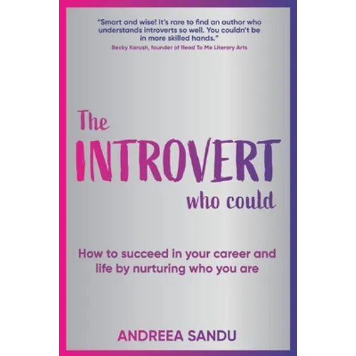 The Introvert Who Could: How to succeed in your career and life by nurturing who you are - Paperback