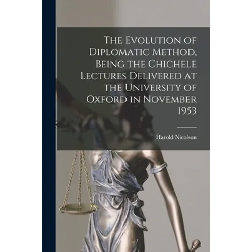 The Evolution of Diplomatic Method, Being the Chichele Lectures Delivered at the University of Oxford in November 1953 - Paperback