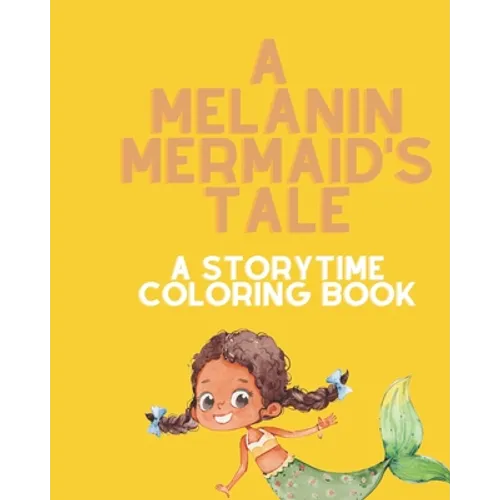 A Melanin Mermaid's Tale: A Storytime Coloring Book - Paperback
