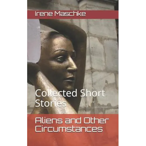 Aliens and Other Circumstances: Collected Short Stories - Paperback