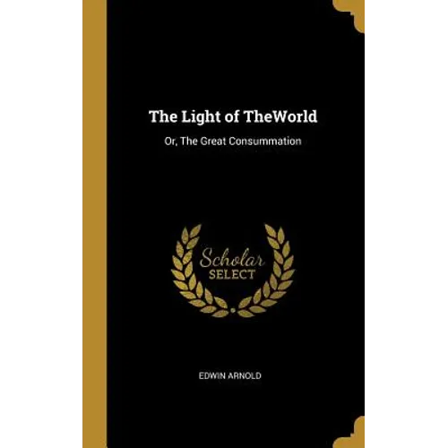 The Light of TheWorld: Or, The Great Consummation - Hardcover