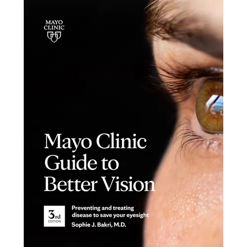 Mayo Clinic Guide to Better Vision, 3rd Ed: Preventing and Treating Disease to Save Your Eyesight - Paperback