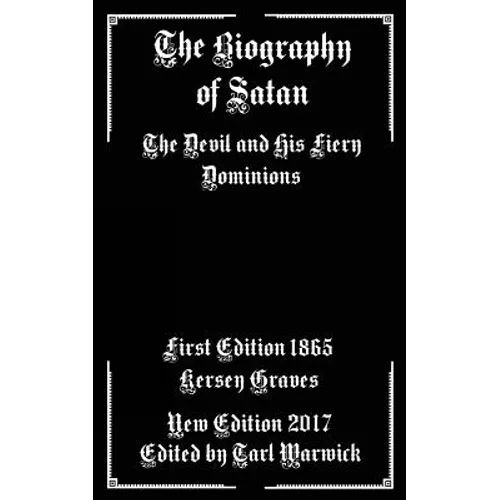 The Biography of Satan: The Devil and His Fiery Dominions - Paperback