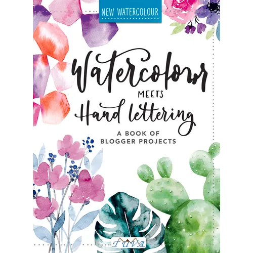 Watercolour Meets Hand Lettering: The Project Book of Pretty Watercolor with Handlettering - Paperback