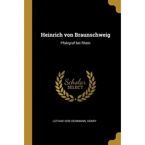 Heinrich von Braunschweig: Pfalzgraf bei Rhein - Paperback