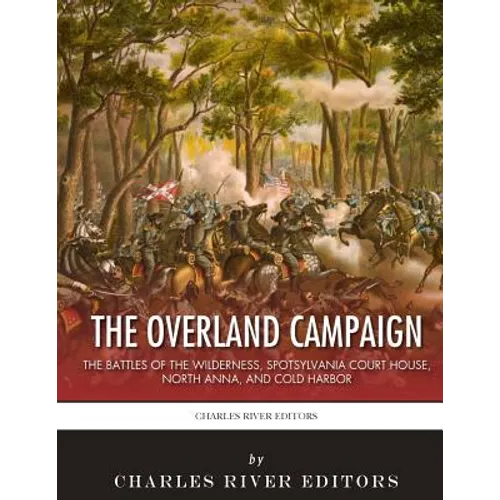 The Overland Campaign: The Battles of the Wilderness, Spotsylvania Court House, North Anna, and Cold Harbor - Paperback