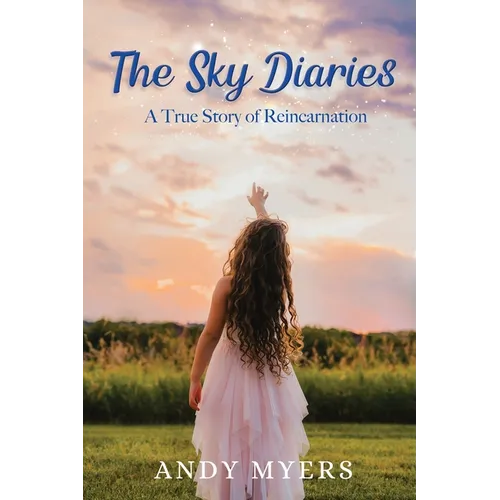 The Sky Diaries: A True Story of Reincarnation - Paperback