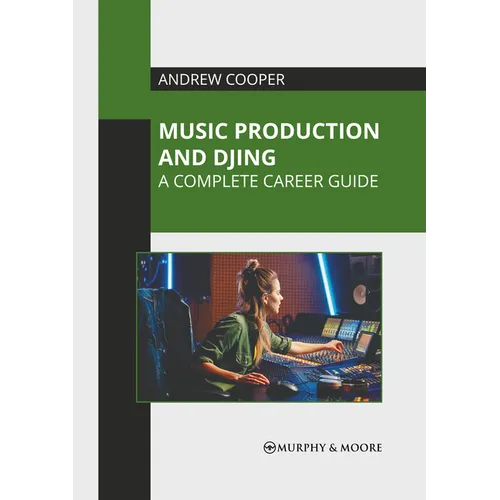 Music Production and Djing: A Complete Career Guide - Hardcover