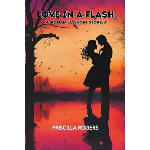 Love In A Flash - 50 Romantic Short Stories - Paperback