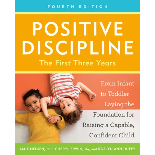 Positive Discipline: The First Three Years, Fourth Edition: From Infant to Toddler--Laying the Foundation for Raising a Capable, Confident Child - Paperback