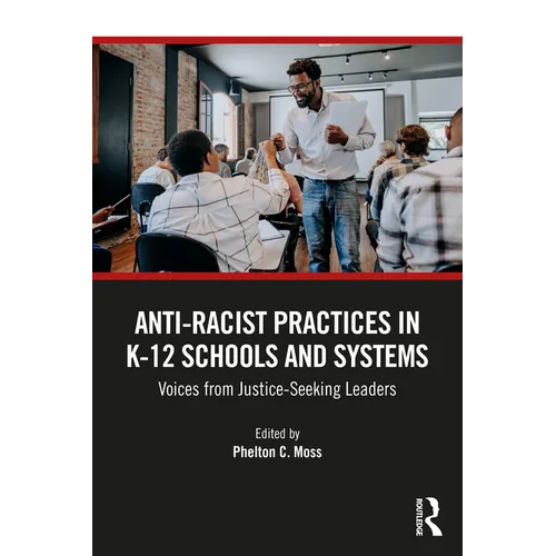 Anti-Racist Practices in K-12 Schools and Systems: Voices from Justice-Seeking Leaders - Paperback