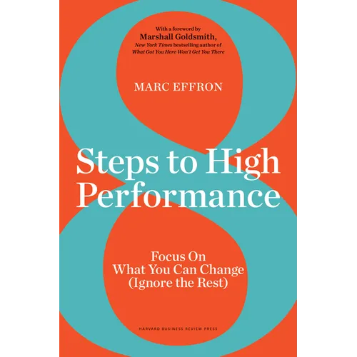 8 Steps to High Performance: Focus on What You Can Change (Ignore the Rest) - Hardcover