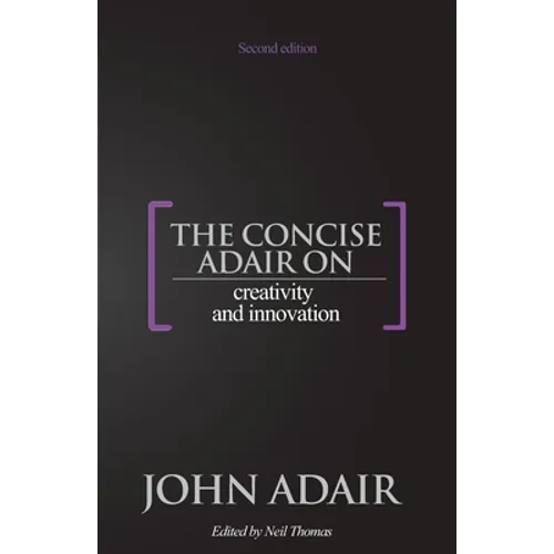 The Concise Adair on Creativity and Innovation - Paperback