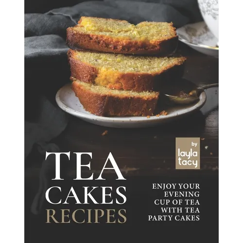 Tea Cakes Recipes: Enjoy Your Evening Cup of Tea with Tea Party Cakes