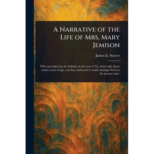 A Narrative of the Life of Mrs. Mary Jemison - Paperback