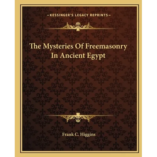The Mysteries Of Freemasonry In Ancient Egypt - Paperback
