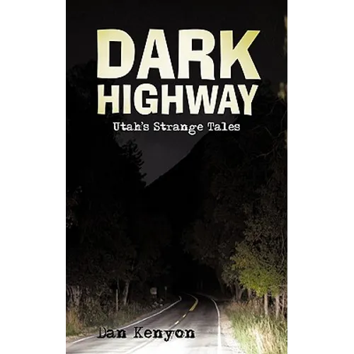 Dark Highway: Utah's Strange Tales