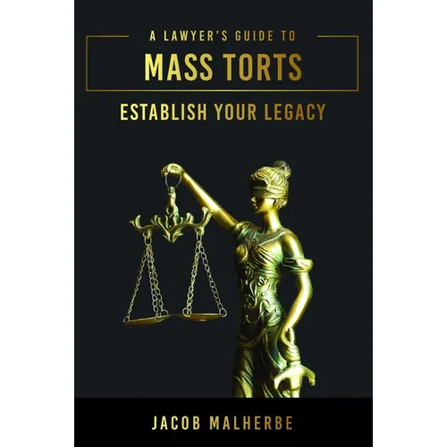A Lawyer's Guide to Mass Torts: Establish Your Legacy - Hardcover