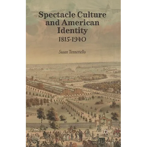 Spectacle Culture and American Identity 1815-1940 - Paperback
