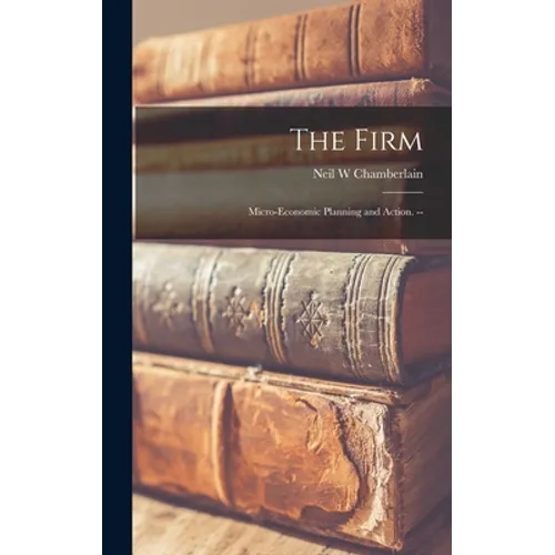 The Firm: Micro-economic Planning and Action. -- - Hardcover