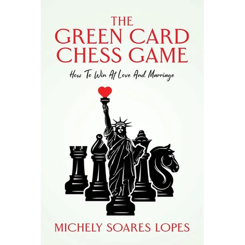 The Green Card Chess Game: How To Win At Love And Marriage - Paperback