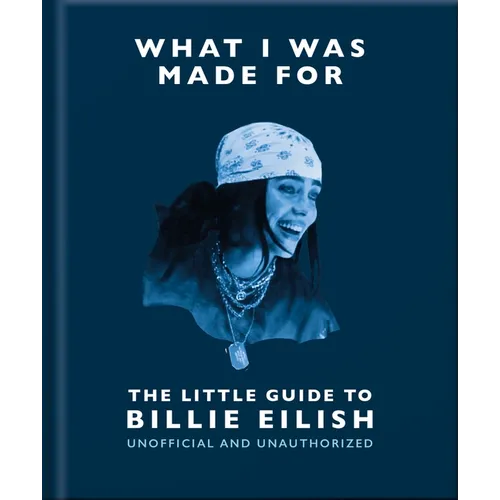 What I Was Made For: The Little Guide to Billie Eilish - Hardcover
