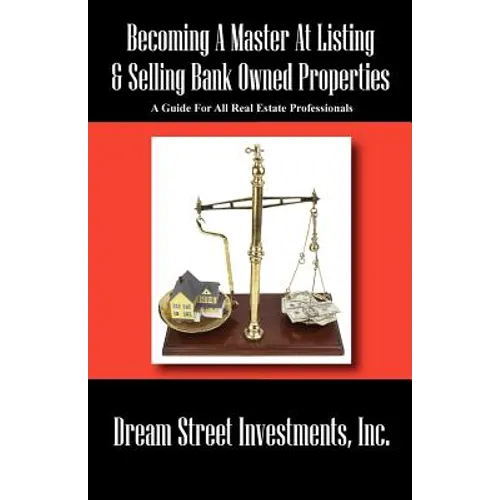 Becoming A Master At Listing & Selling Bank Owned Properties: A Guide For All Real Estate Professionals - Paperback