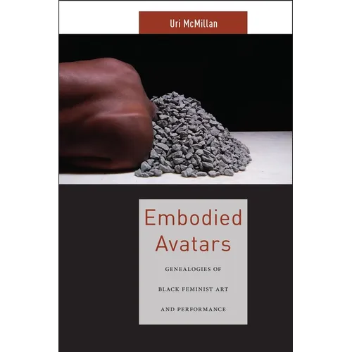 Embodied Avatars: Genealogies of Black Feminist Art and Performance - Paperback