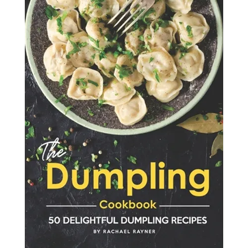 The Dumpling Cookbook: 50 Delightful Dumpling Recipes - Paperback