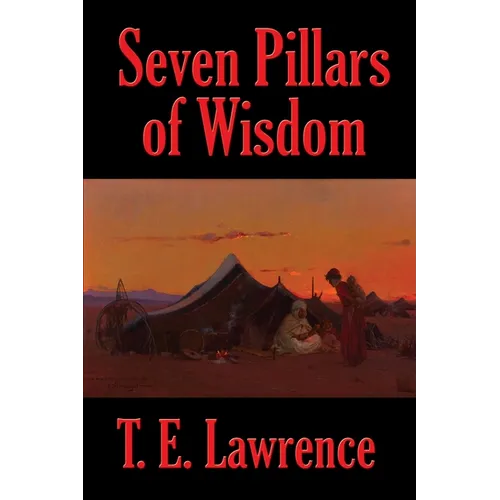 Seven Pillars of Wisdom: A Rediscovered Book - Paperback