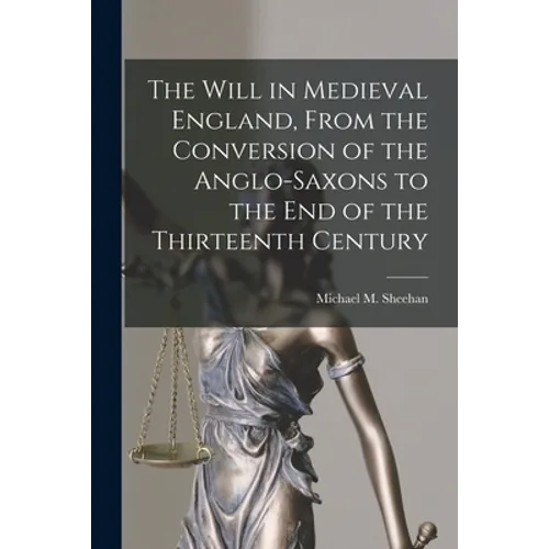 The Will in Medieval England, From the Conversion of the Anglo-Saxons to the End of the Thirteenth Century - Paperback