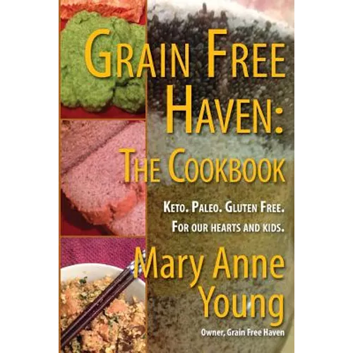 Grain Free Haven: The Cookbook. Keto. Paleo. For our Hearts and Kids. - Paperback