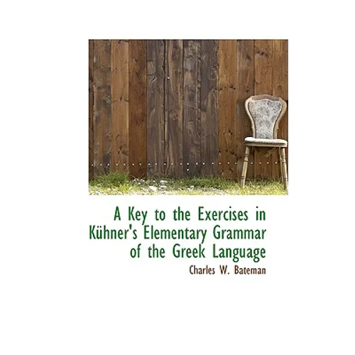 A Key to the Exercises in Kuhner's Elementary Grammar of the Greek Language - Paperback
